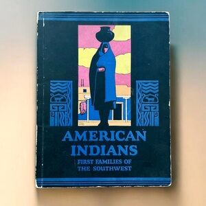 American Indians First Families of the Southwest -Fred Harvey 1926 Third Edition